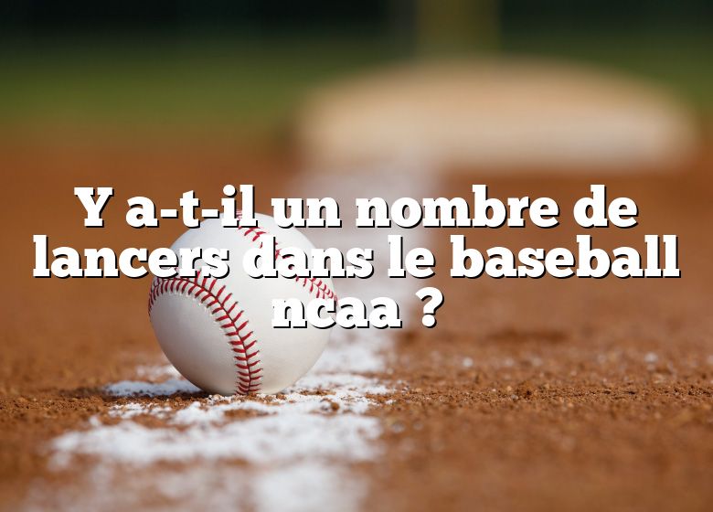 Y a-t-il un nombre de lancers dans le baseball ncaa ?